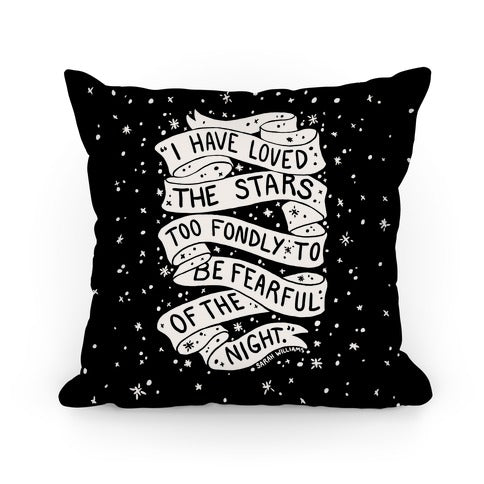 I Have Loved The Stars Too Fondly To Be Fearful Of The Night Pillow